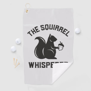 The Squirrel Whisperer   Squirrel Lover Golf Towel