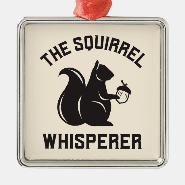 The Squirrel Whisperer | Squirrel Lover Metal Ornament (Front)