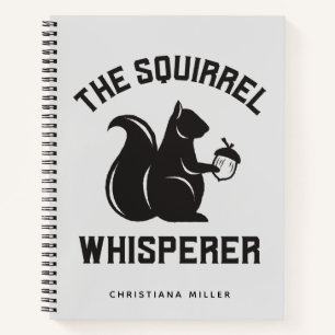 The Squirrel Whisperer   Squirrel Lover Notebook