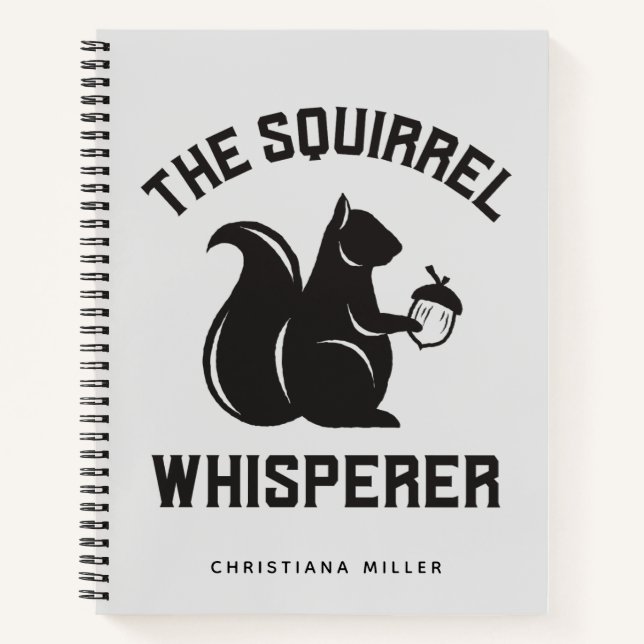The Squirrel Whisperer | Squirrel Lover Notebook (Front)