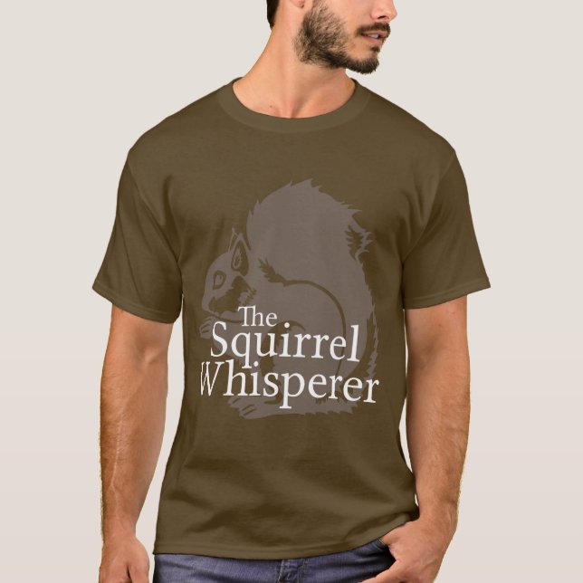 The Squirrel Whisperer T-Shirt (Front)