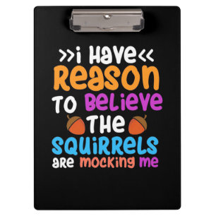 The Squirrels Are Mocking Me Clipboard