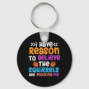 The Squirrels Are Mocking Me Keychain