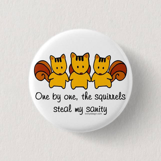The squirrels steal my sanity 1 inch round button (Front)