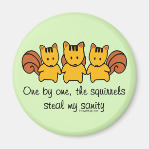 The squirrels steal my sanity magnet
