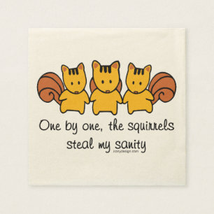The squirrels steal my sanity Saying Napkin