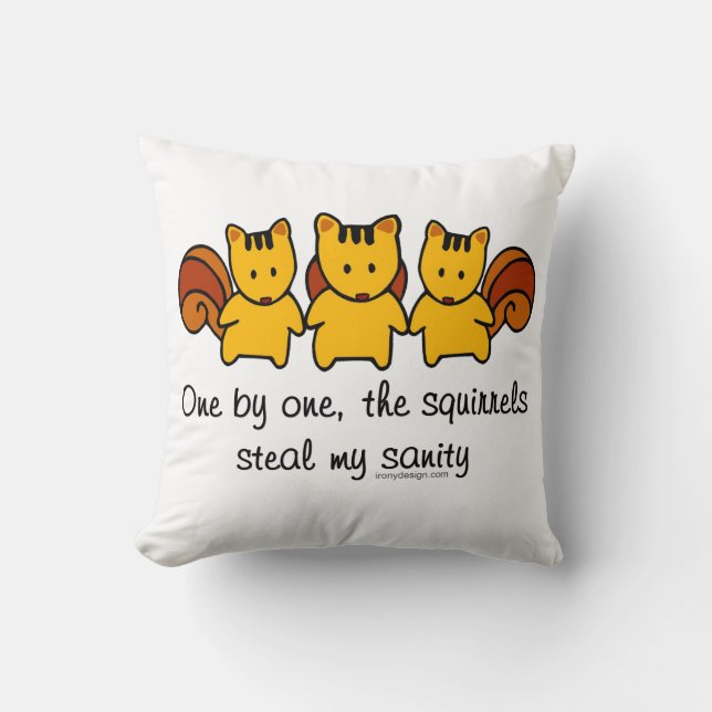The squirrels steal my sanity throw pillow (Front)