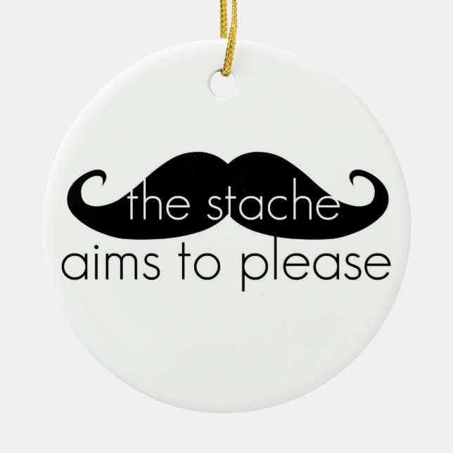 The Stache Aims to Pleasefunny parody Ceramic Ornament (Front)