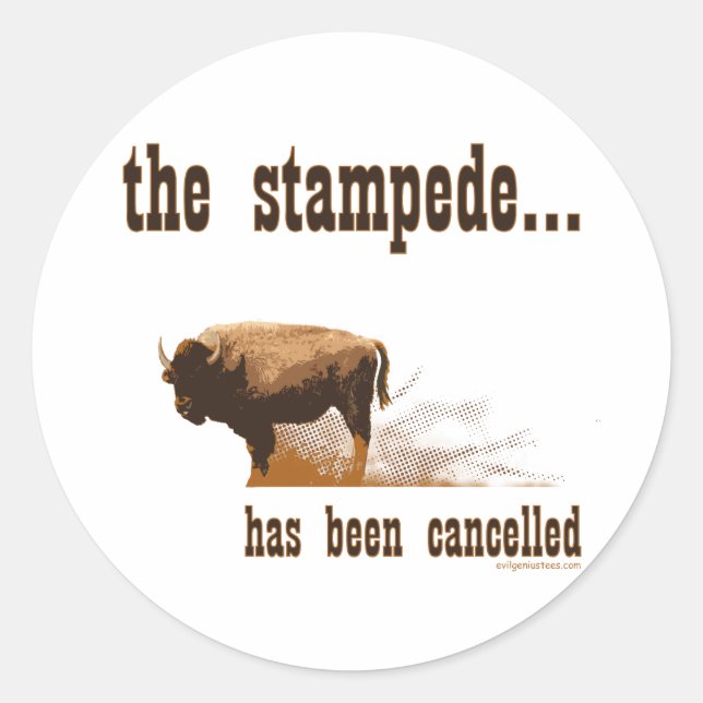 The stampede has been cancelled classic round sticker (Front)