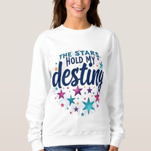 The stars hold my destiny sweatshirt