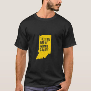 The State Bird Of Indiana Is Larry Funny Indiana M T-Shirt