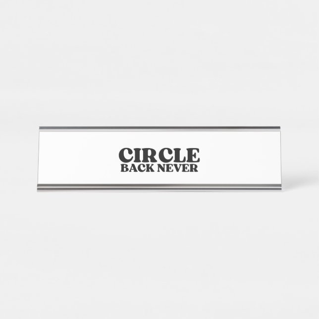 The Status Marker | Circle Back Never Executive  Desk Name Plate (Front)