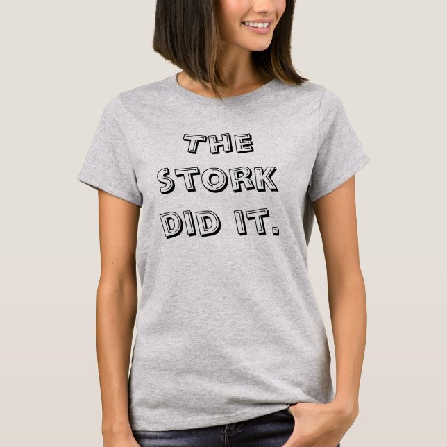 The Stork Did It Funny Maternity T-Shirt (Front)