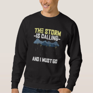 The Storm Is Calling And I Must Go Meteorologist Sweatshirt