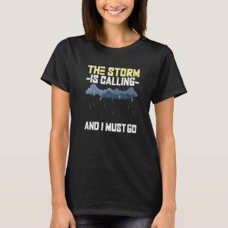 The Storm Is Calling And I Must Go Meteorologist T-Shirt