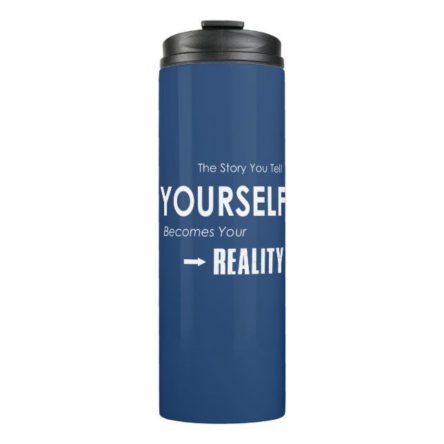 The Story You Tell Yourself Becomes Your Reality Thermal Tumbler (Front)