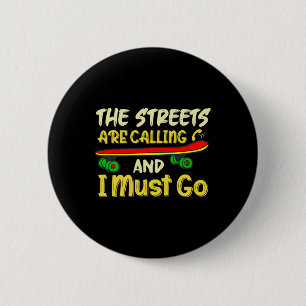 The Streets Are Calling And I Must Go Skateboard S 2 Inch Round Button