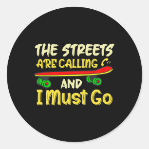 The Streets Are Calling And I Must Go Skateboard S Classic Round Sticker