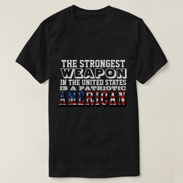 THE STRONGEST WEAPON IS A PATRIOTIC AMERICAN T-Shirt (Design Front)