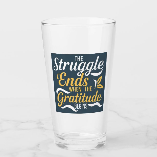 The Struggle Ends When The Gratitude Begins Glass (Front)