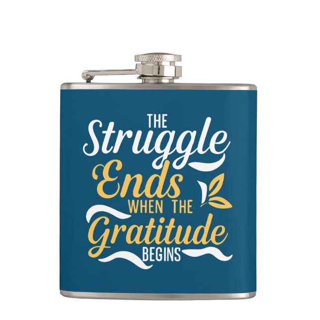 The Struggle Ends When The Gratitude Begins Hip Flask (Front)
