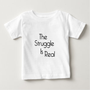 The Struggle Is Real Baby T-Shirt