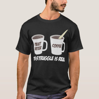 The struggle is real Brush Colour Water Coffee T-Shirt