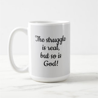 The Struggle Is Real But So Is God! Coffee Mug