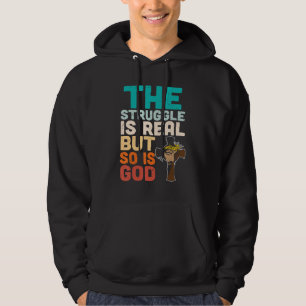The Struggle is Real But So is God Religious Chris Hoodie