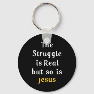 The Struggle Is Real But So Is Jesus Faith Men Wom Keychain