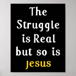The Struggle Is Real But So Is Jesus Faith Men Wom Poster