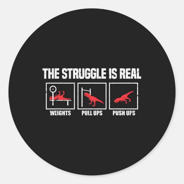 The Struggle Is Real Dinosaur Gym Workout Bodybuil Classic Round Sticker (Front)