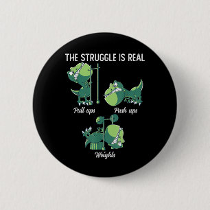 The Struggle is Real Funny Dinosaur T-Rex Gym 2 Inch Round Button