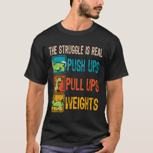 The Struggle Is Real Funny T-rex Gym Work Out Fitn T-Shirt