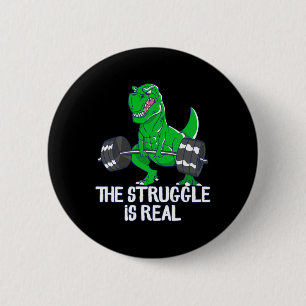The Struggle Is Real Funny T-rex Gym Workout 2 Inch Round Button