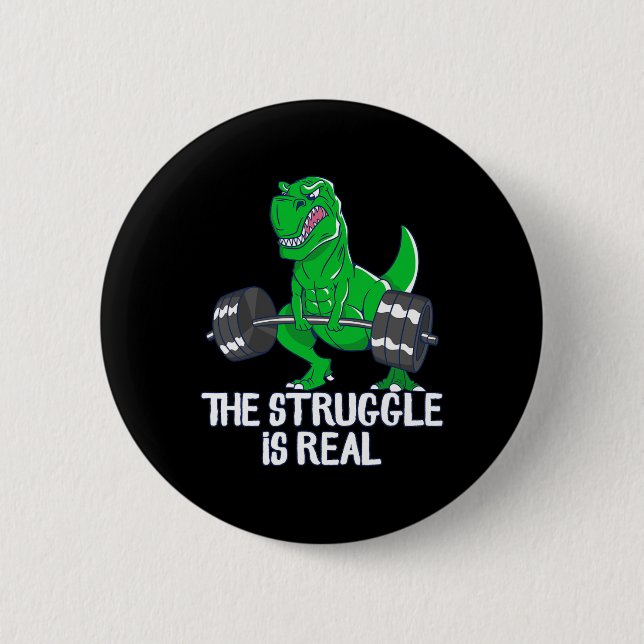 The Struggle Is Real Funny T-rex Gym Workout  2 Inch Round Button (Front)