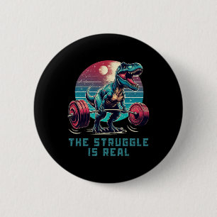 The Struggle Is Real Funny T-rex Gym Workout 2 Inch Round Button