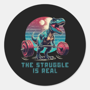 The Struggle Is Real Funny T-rex Gym Workout  Classic Round Sticker