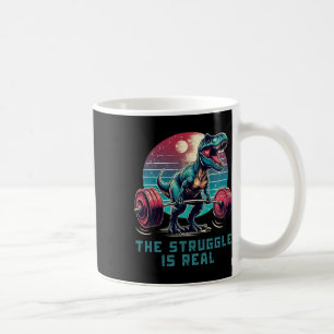 The Struggle Is Real Funny T-rex Gym Workout  Coffee Mug