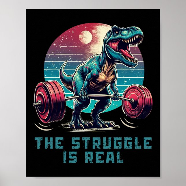 The Struggle Is Real Funny T-rex Gym Workout  Poster (Front)