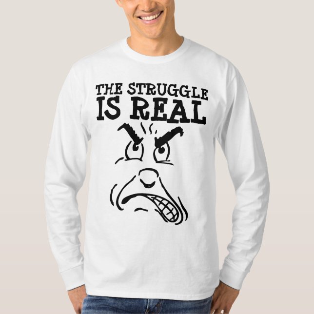 THE STRUGGLE IS REAL Funny T-shirts (Front)