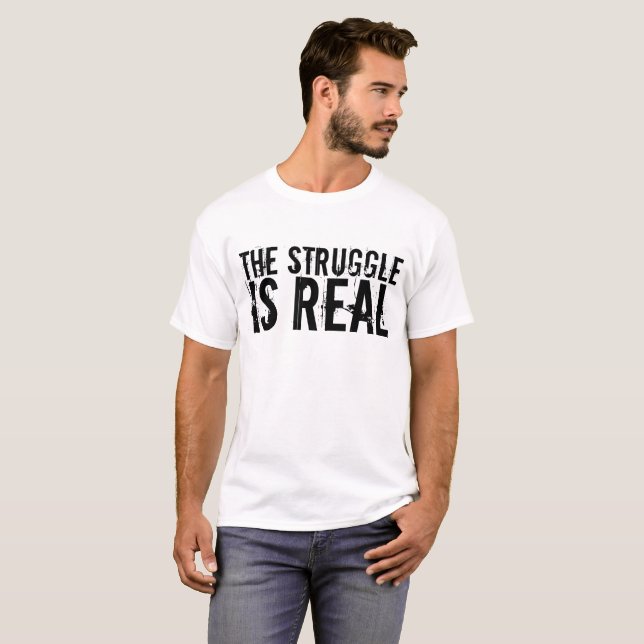THE STRUGGLE IS REAL funny t-shirts (Front Full)