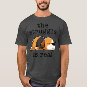 The Struggle Is Real Lazy Beagle Mom Hound Dog Lov T-Shirt