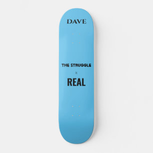 'The struggle is real" skateboard. Custom name. Skateboard