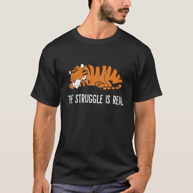 The Struggle Is Real Tired Tiger Sleeping Tiger T-Shirt (Front)