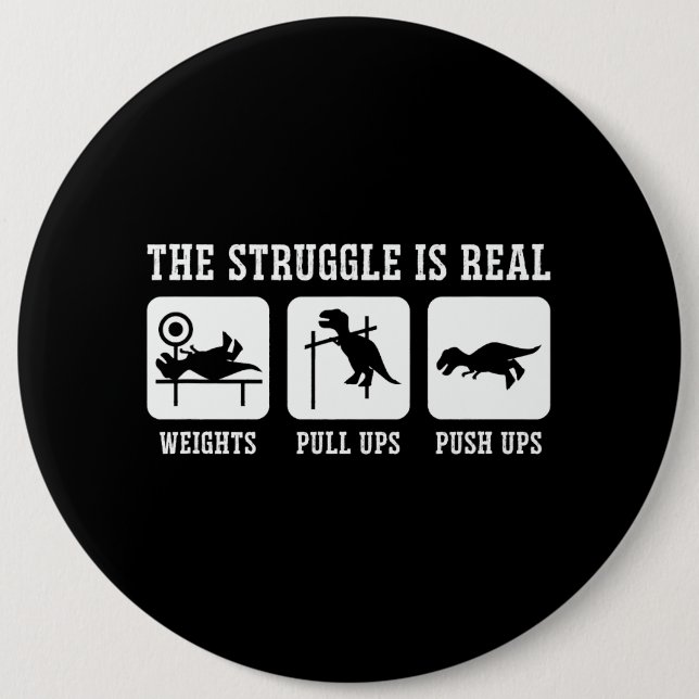 The Struggle Is Real Weights Pull Ups Push Ups Gym 6 Inch Round Button (Front)