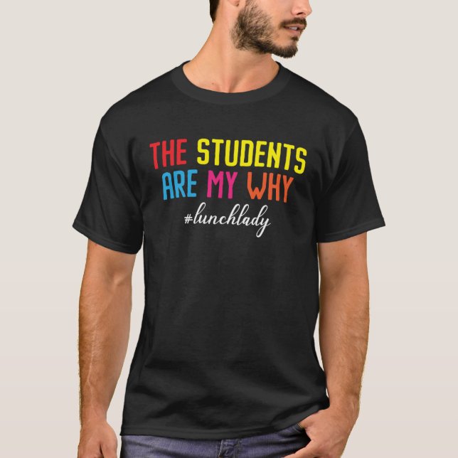 The Students Are My Why Cafeteria Worker Dinner La T-Shirt (Front)