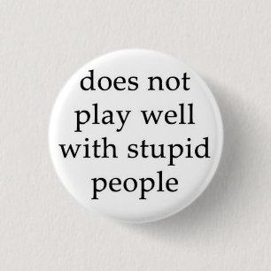 The Stupid People Repellent Button! 1 Inch Round Button