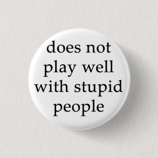 The Stupid People Repellent Button! 1 Inch Round Button