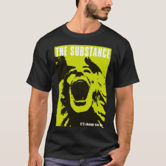 The Substance will Change your Life T-Shirt